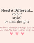 text that reads "Need A Different... color? style? or new design?" and provides instructions to send a message through Etsy and chat with the seller to discuss custom projects.