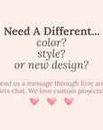 text that reads "Need A Different... color? style? or new design?" and provides instructions to send a message through Etsy and chat with the seller to discuss custom projects.
