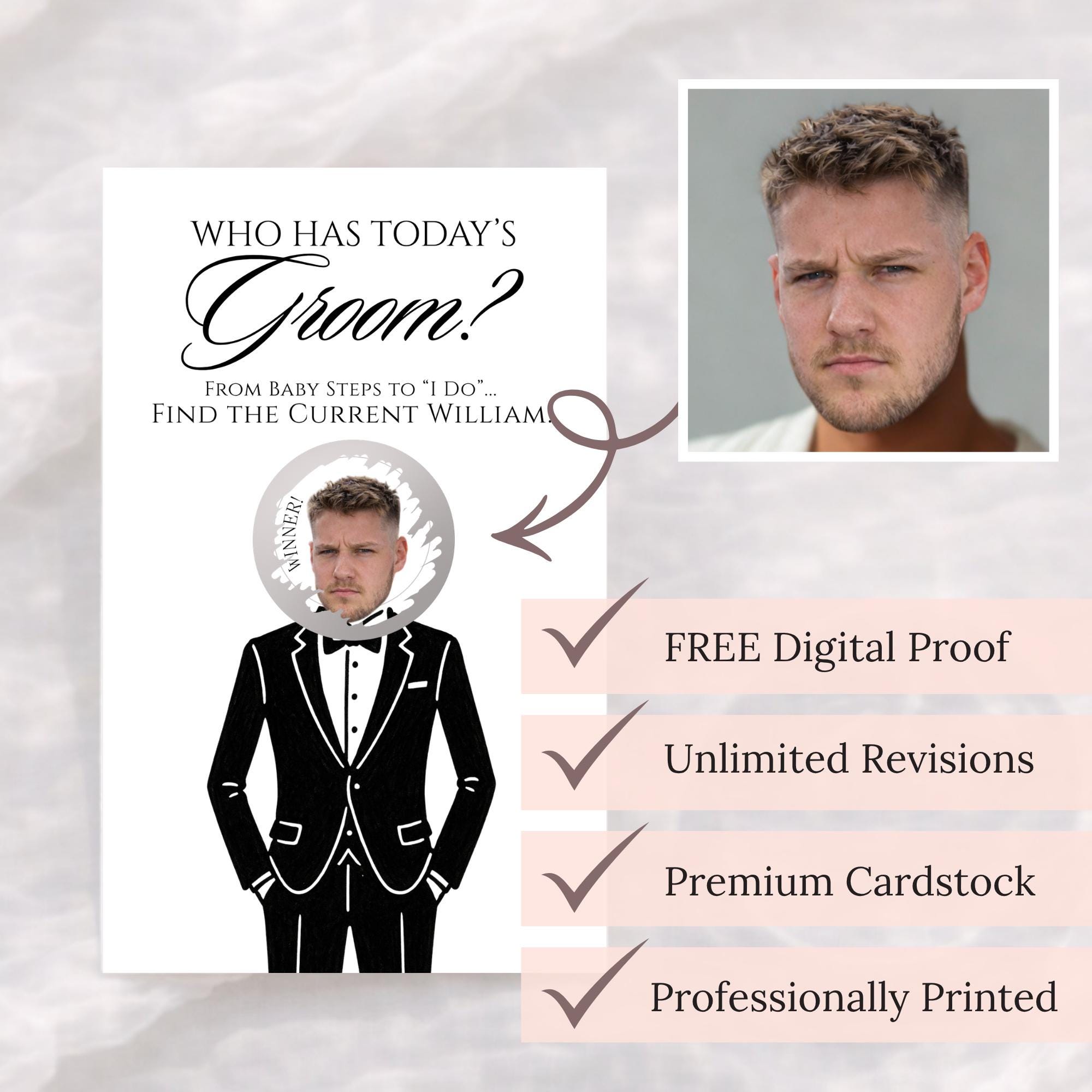 The image is a collage of two images: one depicting a man in a tuxedo and the other showing a man's face. The collage includes text that describes the content of the images, such as "Who has today's Groom?" and "Find the current William". The collage also includes a list of features, such as "FREE Digital Proof", " Unlimited Revisions", "Premium Cardstock", and "Professionally Printed".