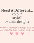 text that reads "Need A Different... color? style? or new design?" and provides instructions to send a message through Etsy and chat with the seller to discuss custom projects.