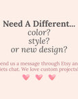text that reads "Need A Different... color? style? or new design?" and provides instructions to send a message through Etsy and chat with the seller to discuss custom projects.